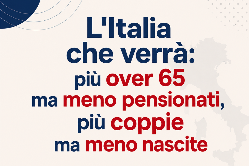 L'Italia che verrà: più over 65 ma meno pensionati, più coppie ma meno nascite.
