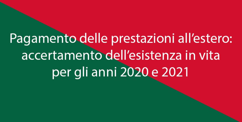 Pagamento delle prestazioni all’estero: accertamento dell’esistenza in vita per gli anni 2020 e 2021