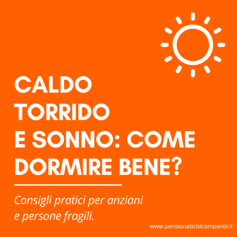 Caldo torrido e sonno: come dormire bene? Consigli pratici per anziani e persone fragili